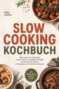 Cover-Bild zum Titel 'Slow Cooking Kochbuch: Wenn Zeit zur Zutat wird - Zartes Fleisch, aromatische Eintöpfe und entspannter Genuss mit Rezepten von Frühstück bis Dessert inkl. Soßen, Ragùs, Brühen & Fonds' von 'Hilde Lindner'