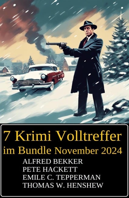 7 Krimi Volltreffer im Bundle November 2024 - Alfred Bekker, Pete Hackett, Emile C. Tepperman, Thomas W. Henshew