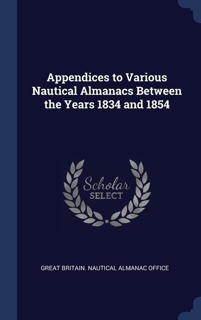 Appendices to Various Nautical Almanacs Between the Years 1834 and 1854 - 