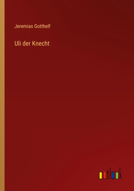 Uli der Knecht - Jeremias Gotthelf