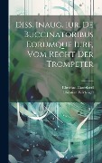 Cover-Bild zum Titel 'Diss. Inaug. Iur. De Buccinatoribus Eorumque Iure, Vom Recht Der Trompeter' von 'Christian Wildvogel, Christian Gantzland'