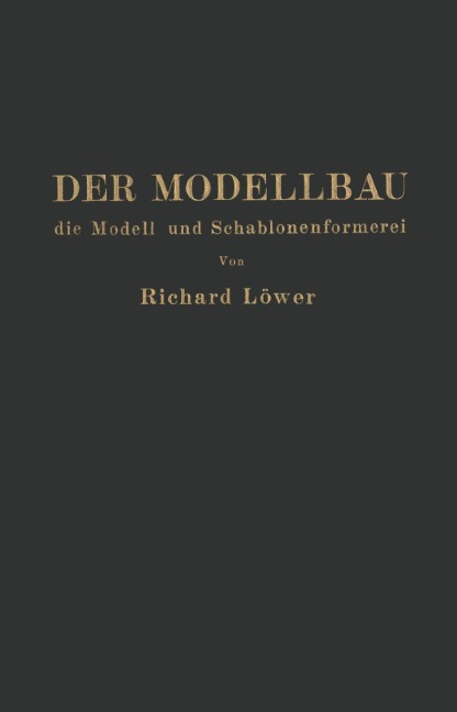 Der Modellbau, die Modell- und Schablonenformerei - R. Löwer