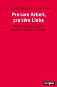 Cover-Bild zum Titel 'Prekäre Arbeit, prekäre Liebe' von 'Christine Wimbauer, Mona Motakef'