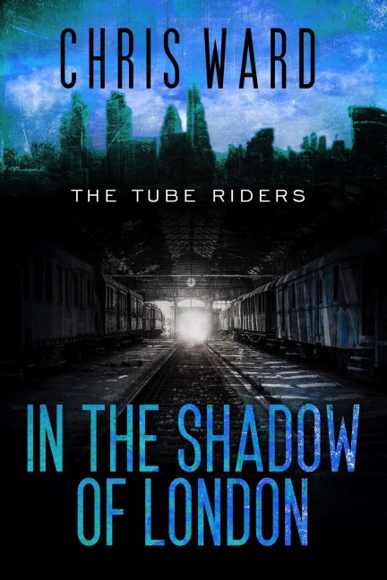 In the Shadow of London (The Tube Riders, #4) - Chris Ward