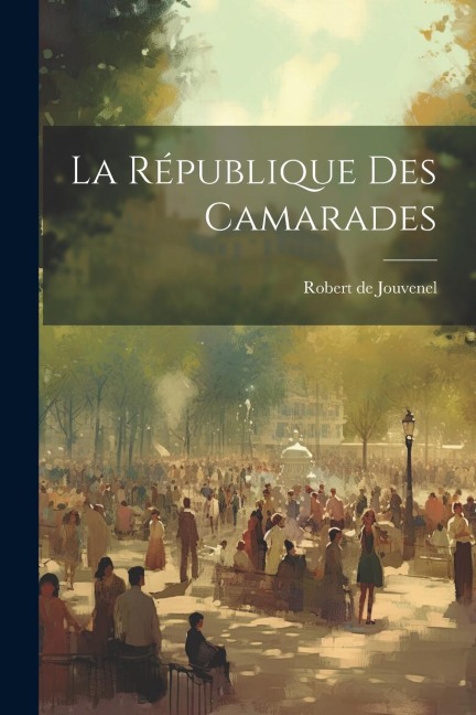 La République des camarades - Robert De Jouvenel