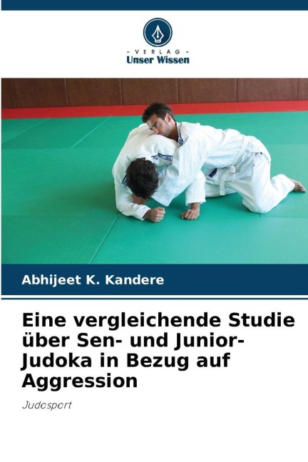 Eine vergleichende Studie über Sen- und Junior-Judoka in Bezug auf Aggression - Abhijeet K. Kandere