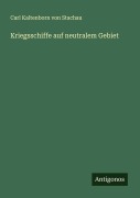 Cover-Bild zum Titel 'Kriegsschiffe auf neutralem Gebiet' von 'Carl Kaltenborn von Stachau'