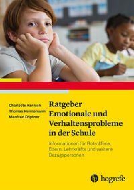 Ratgeber Emotionale und Verhaltensprobleme in der Schule - Charlotte Hanisch, Manfred Döpfner, Thomas Hennemann
