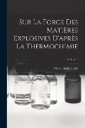 Cover-Bild zum Titel 'Sur La Force Des Matières Explosives D'après La Thermochimie; Volume 1' von 'Marcellin Berthelot'