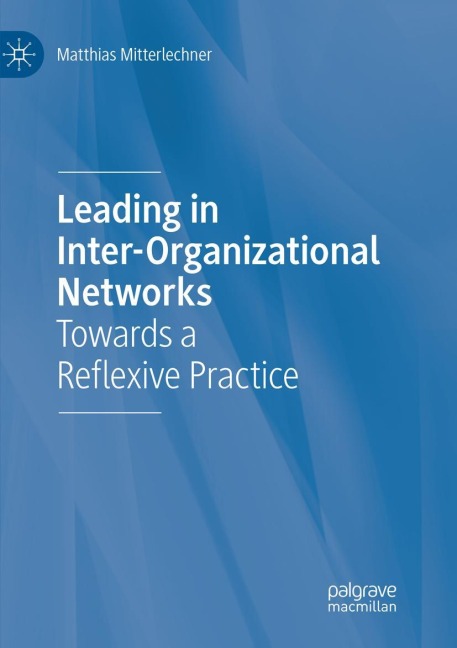 Leading in Inter-Organizational Networks - Matthias Mitterlechner