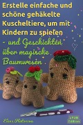 Cover-Bild zum Titel 'Erstelle einfache und schöne gehäkelte Kuscheltiere, um mit Kindern zu spielen - und Geschichten über magische Baumwesen' von 'Elena Platonova'