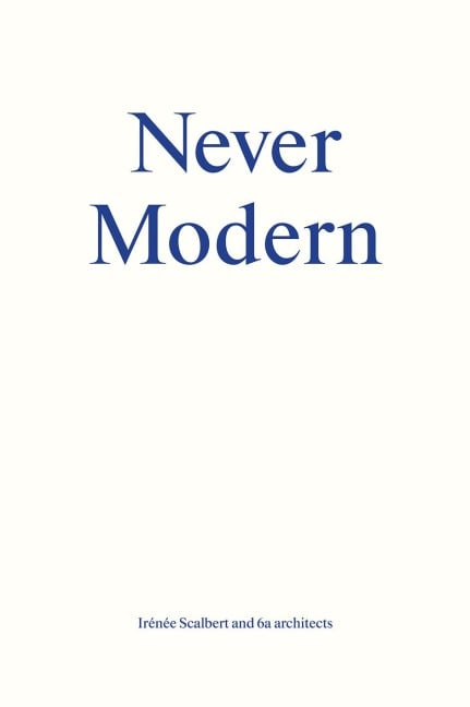 Never Modern - Irénée Scalbert