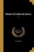 Cover-Bild zum Titel 'Histoire de l'eglise de Geneve ..' von 'Jean Gaberel'