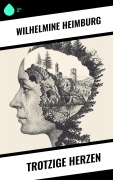 Cover-Bild zum Titel 'Trotzige Herzen' von 'Wilhelmine Heimburg'