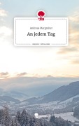 Cover-Bild zum Titel 'An jedem Tag. Life is a Story - story.one' von 'Andreas Margreiter'