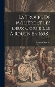 Cover-Bild zum Titel 'La Troupe De Molière Et Les Deux Corneille À Rouen En 1658...' von 'François Bouquet'