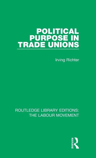 Political Purpose in Trade Unions - Irving Richter