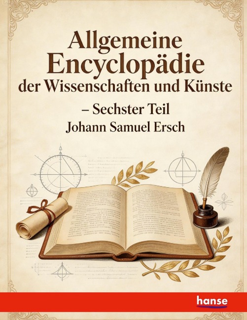 Allgemeine Encyclopädie der Wissenschaften und Künste - Johann Samuel Ersch