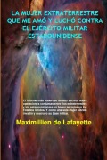 Cover-Bild zum Titel 'La Mujer Extraterrestre Que Me Amó Y Luchó Contra El Ejército Militar Estadounidense' von 'Maximillien De Lafayette'