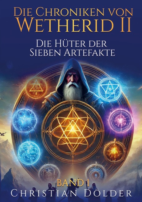 Die Chroniken von Wetherid II - Band 1 - Die Hüter der Sieben Artefakte - Christian Dölder