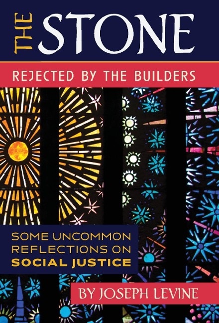 The Stone Rejected by the Builders: Some Uncommon Reflections on Social Justice - Joseph Levine