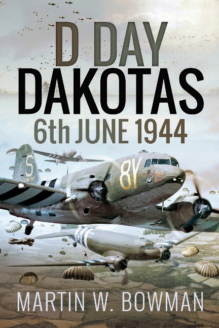 D-Day Dakotas - Bowman Martin W Bowman