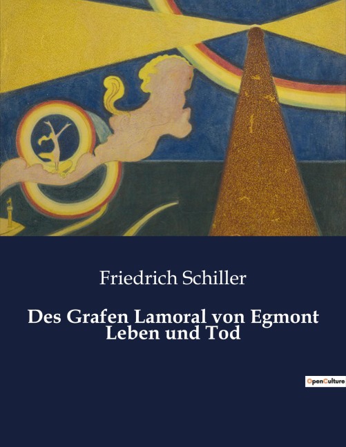 Des Grafen Lamoral von Egmont Leben und Tod - Friedrich Schiller