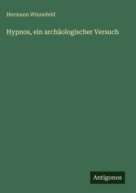 Hypnos, ein archäologischer Versuch - Hermann Winnefeld