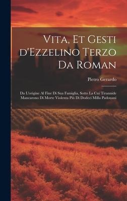 Vita, et gesti d'Ezzelino Terzo da Roman - Pietro Gerardo