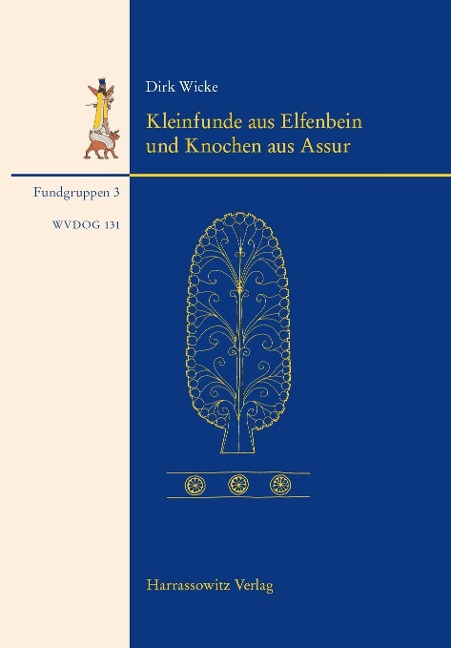 Kleinfunde aus Elfenbein und Knochen aus Assur - Dirk Wicke