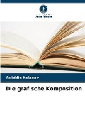 Cover-Bild zum Titel 'Die grafische Komposition' von 'Asliddin Kalanov'