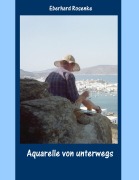 Cover-Bild zum Titel 'Aquarelle von unterwegs' von 'Eberhard Rosenke'