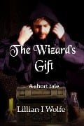 The Wizard's Gift - Lillian I Wolfe