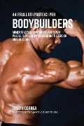 44 Frullati Proteici Per Bodybuilders - Joseph Correa