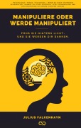 Cover-Bild zum Titel 'Manipuliere oder werde manipuliert' von 'Julius Falkenhayn'