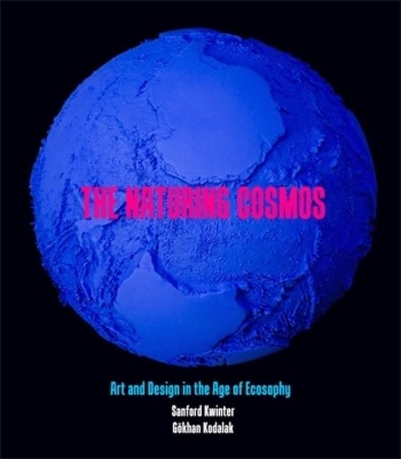 The Naturing Cosmos - Gokhan Kodalak, Sanford Kwinter