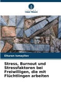 Cover-Bild zum Titel 'Stress, Burnout und Stressfaktoren bei Freiwilligen, die mit Flüchtlingen arbeiten' von 'Elturan Ismayilov'