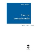 Cover-Bild zum Titel 'Une vie exceptionnelle' von 'Jean Cantel'