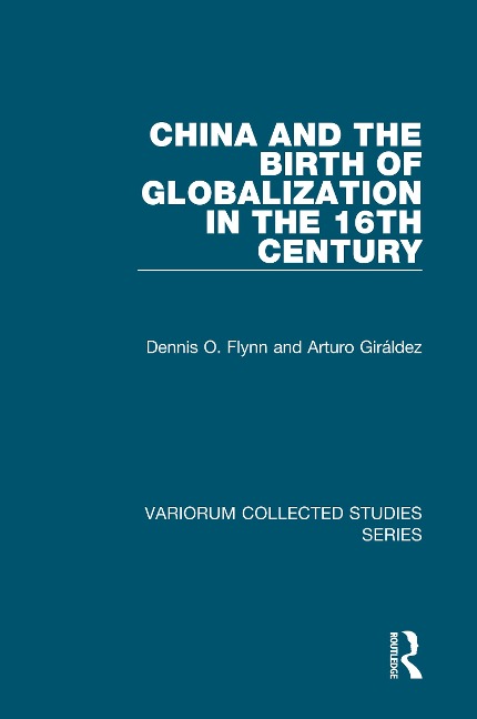 China and the Birth of Globalization in the 16th Century - Dennis O. Flynn, Arturo Giráldez