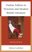 Cover-Bild zum Titel 'Outlaw Fathers in Victorian and Modern British Literature' von 'Helena Gurfinkel'