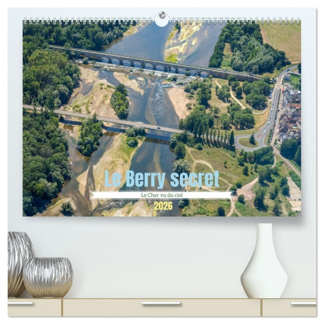Le Berry secret, le Cher vu du ciel (Calendrier mural 2026 DIN A2 vertical) calendrier de bureau - Alain Gaymard
