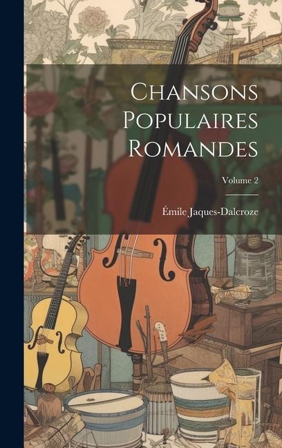 Chansons populaires romandes; Volume 2 - Émile Jaques-Dalcroze