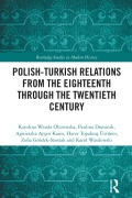 Cover-Bild zum Titel 'Polish-Turkish Relations from the Eighteenth through the Twentieth Century' von 'Karolina Wanda Olszowska, Paulina Dominik, Karol Wasilewski, Zofia Gródek-Szostak, Hacer Topaktas Üstüner'