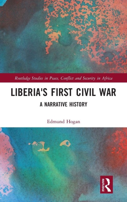 Liberia's First Civil War - Edmund Hogan