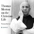 Thomas Merton on the Christian Life - Thomas Merton