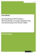 Cover-Bild zum Titel 'Sportmarketing. SWOT-Analyse, Merchandising, Licensing, Digitalisierung und Sponsoring in der Praxis erklärt' von 'Leon Eichner'