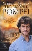 I tre giorni di Pompei: 23-25 ottobre 79 d. C. Ora per ora, la più grande tragedia dell'antichità - Alberto Angela