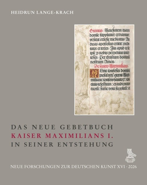 Das Neue Gebetbuch Kaiser Maximilians I. in seiner Entstehung - Heidrun Lange-Krach