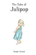 Cover-Bild zum Titel 'The Tales of Julipop' von 'Wendy Patrick'