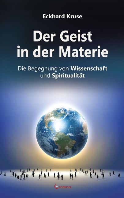 Der Geist in der Materie - Die Begegnung von Wissenschaft und Spiritualität - Eckhard Kruse